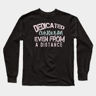 Dedicated Custodian Even From A Distance : Funny Quarantine Long Sleeve T-Shirt